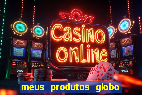 meus produtos globo com pagamento